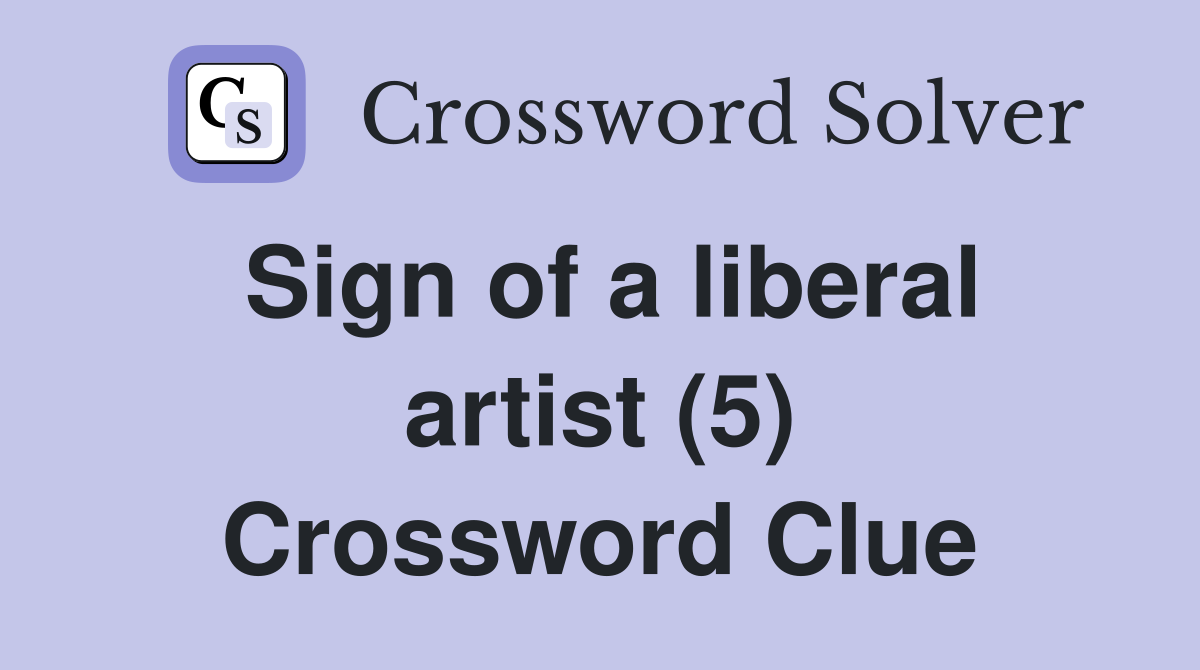 Sign of a liberal artist (5) Crossword Clue