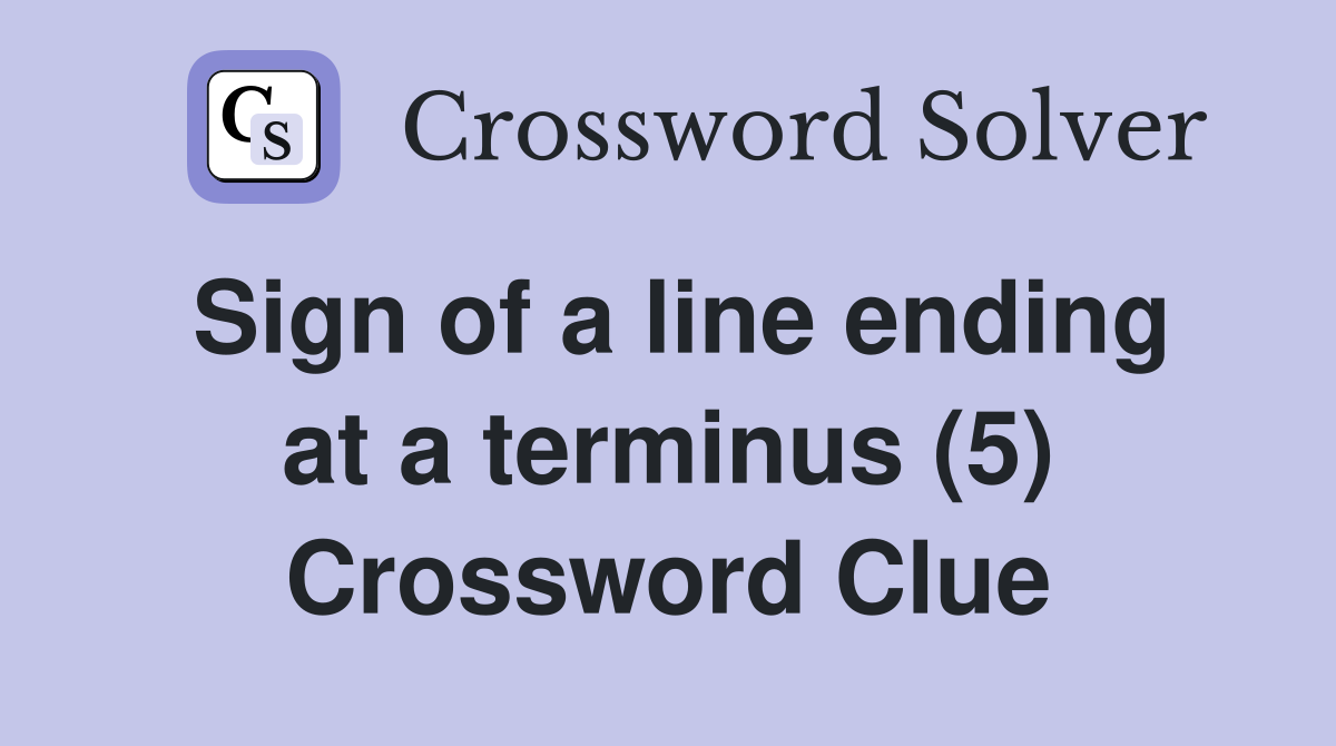 Sign of a line ending at a terminus (5) Crossword Clue