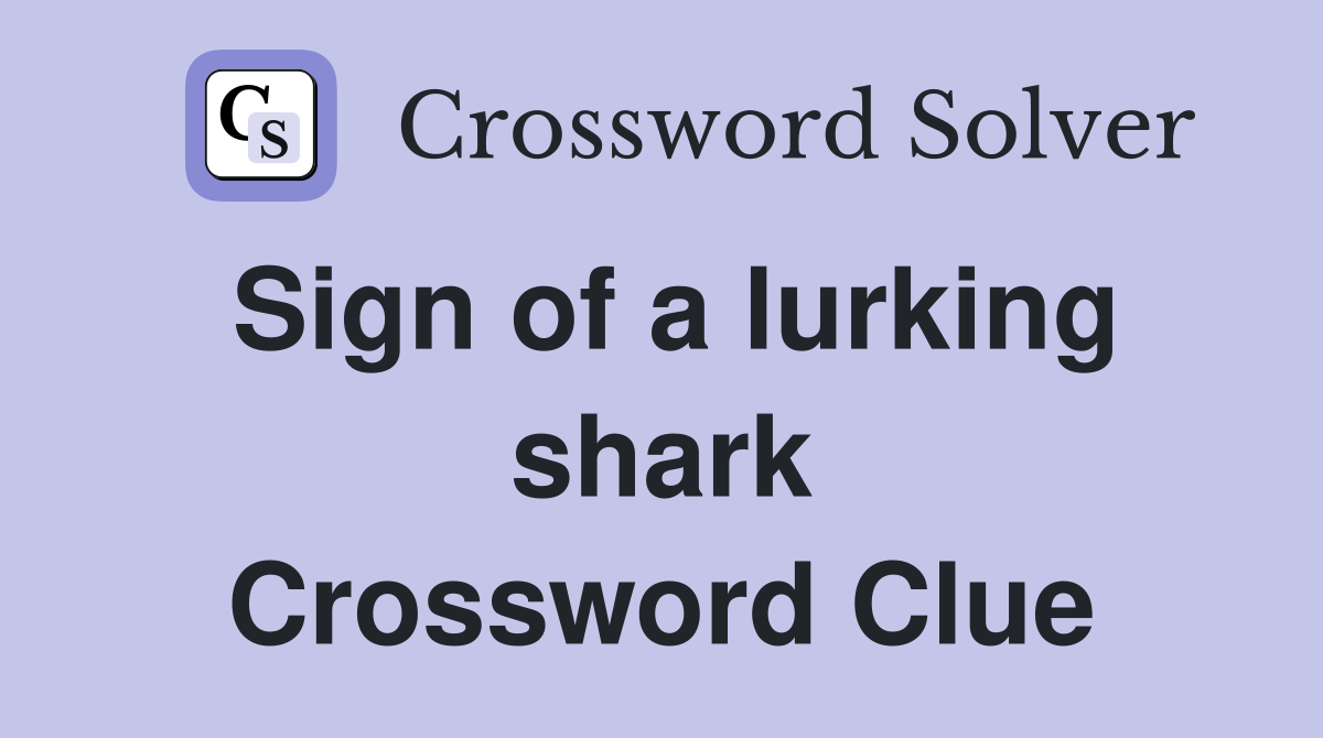 Sign of a lurking shark Crossword Clue
