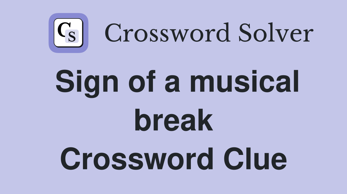 Sign of a musical break Crossword Clue