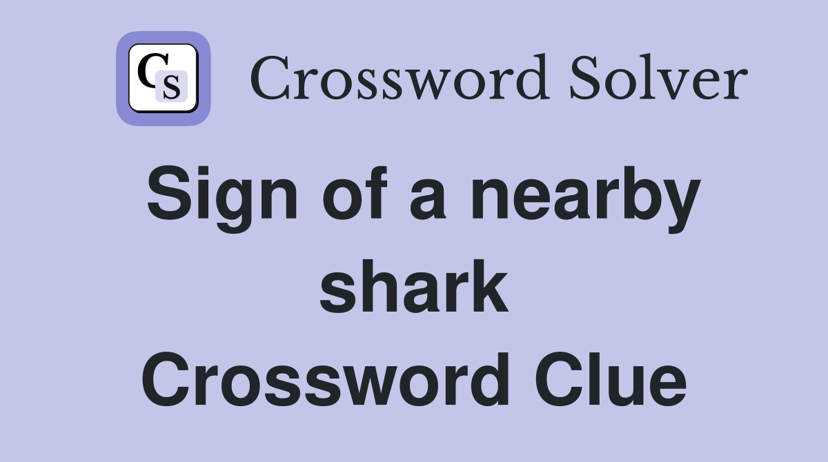 Sign of a nearby shark Crossword Clue