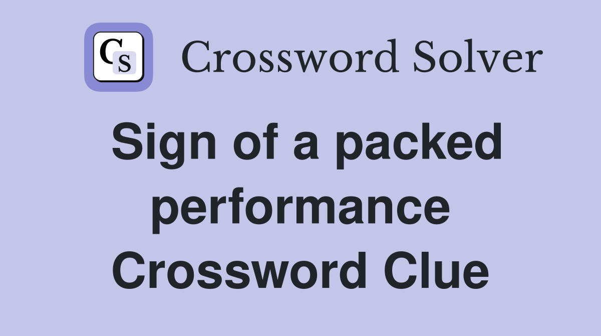 Sign of a packed performance Crossword Clue