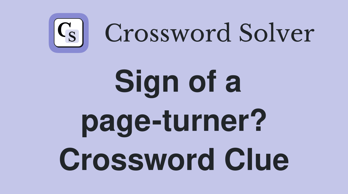 Sign of a page-turner? Crossword Clue