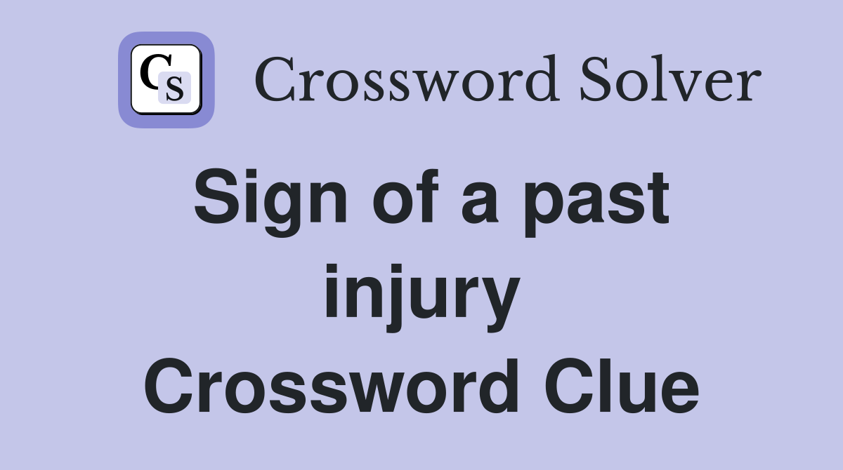 Sign of a past injury Crossword Clue