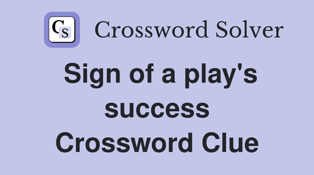 Sign of a play's success Crossword Clue