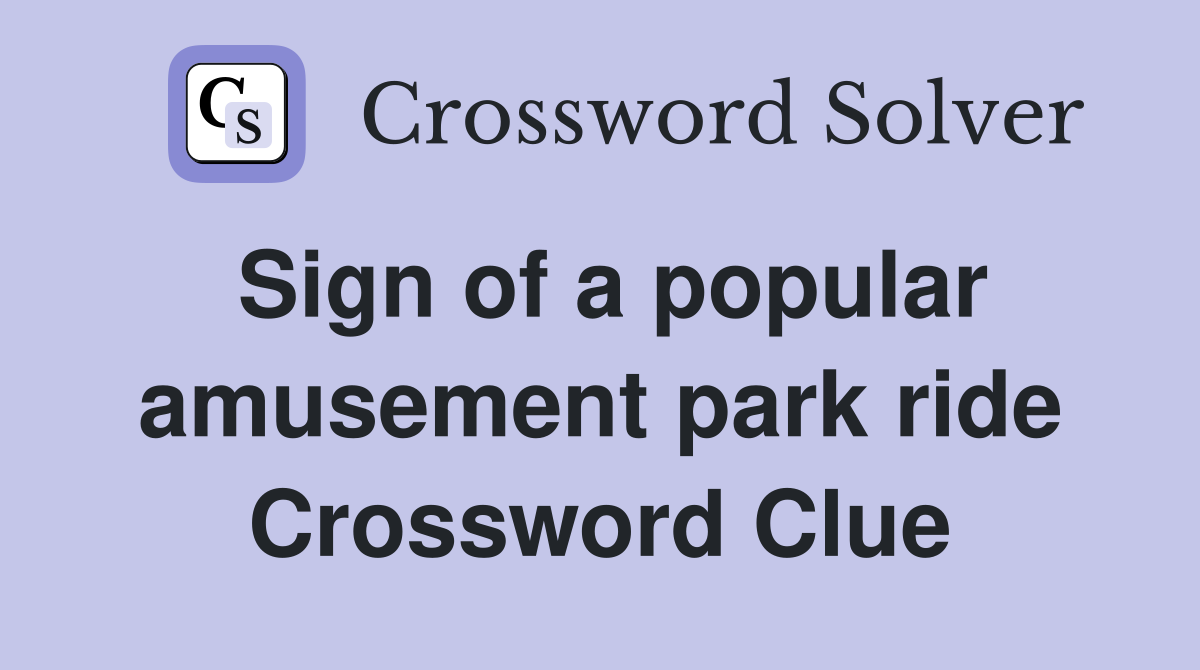 Sign of a popular amusement park ride Crossword Clue