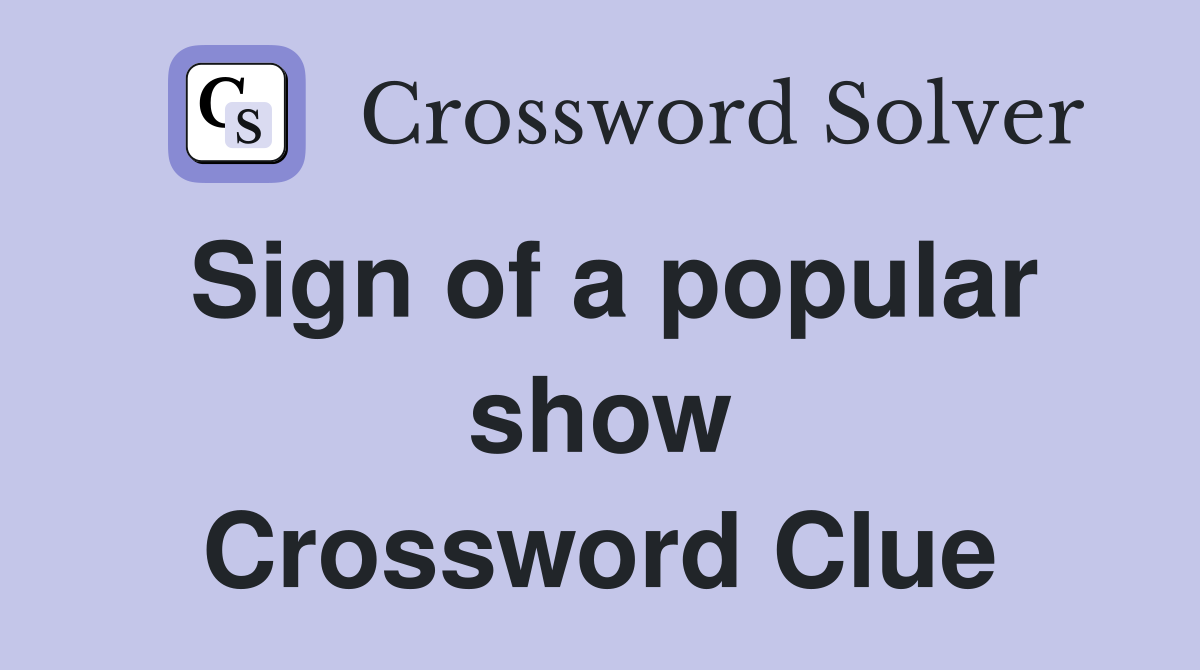 Sign of a popular show Crossword Clue