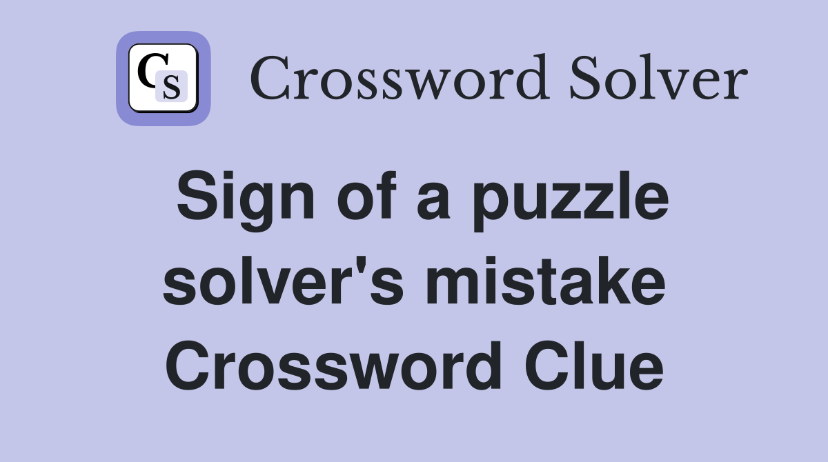 Sign of a puzzle solver's mistake Crossword Clue