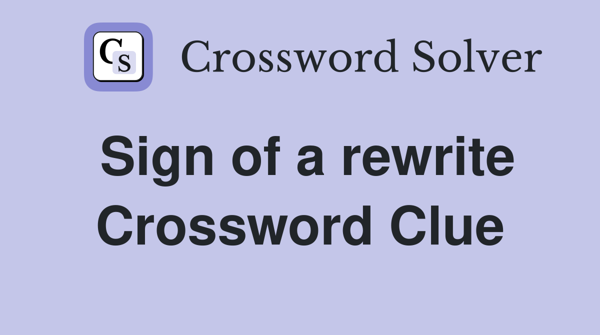 Sign of a rewrite Crossword Clue