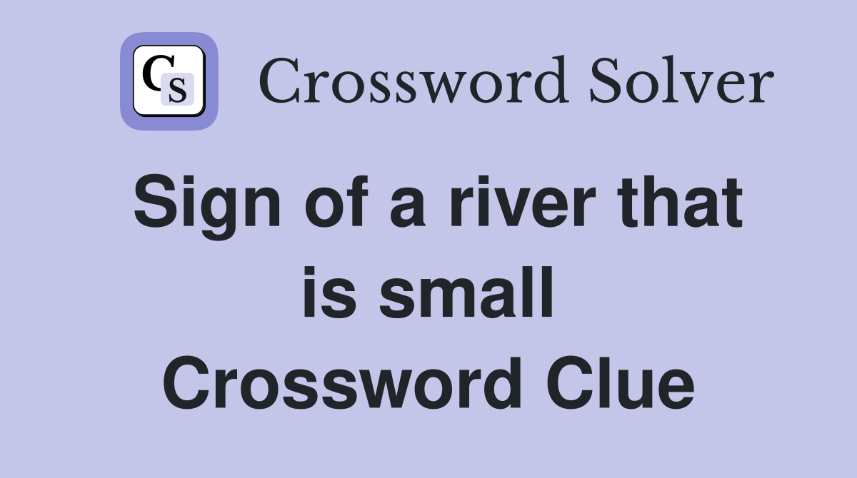 Sign of a river that is small Crossword Clue
