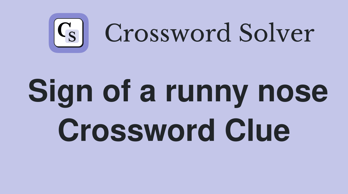 Sign of a runny nose Crossword Clue