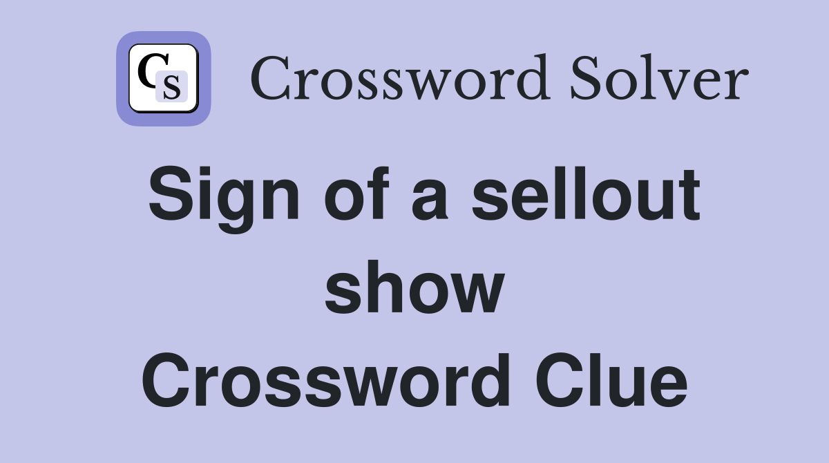 Sign of a sellout show Crossword Clue