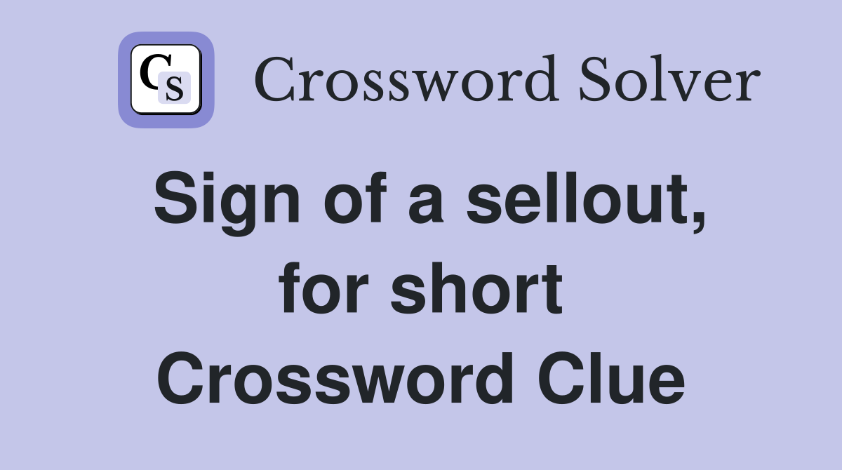 Sign of a sellout, for short Crossword Clue