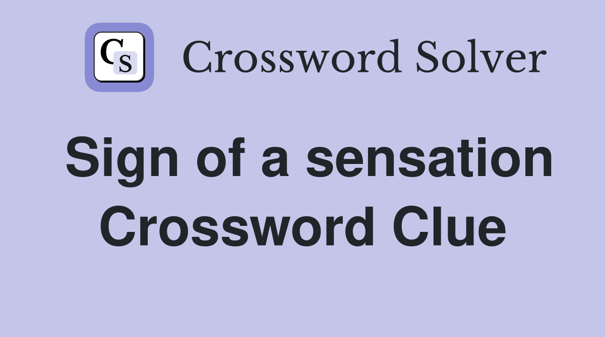 Sign of a sensation Crossword Clue