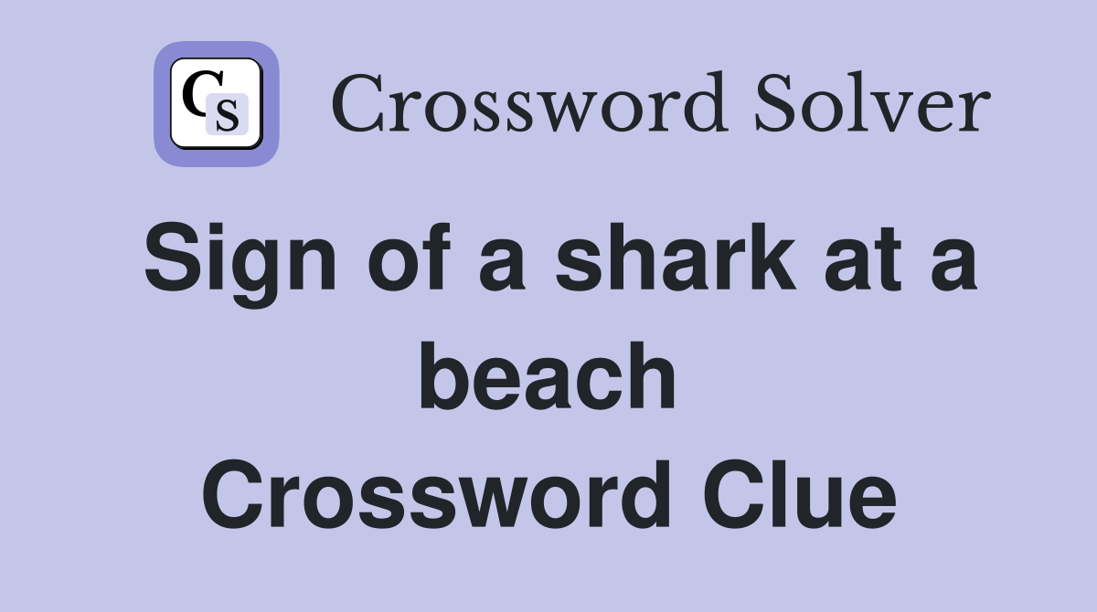 Sign of a shark at a beach Crossword Clue