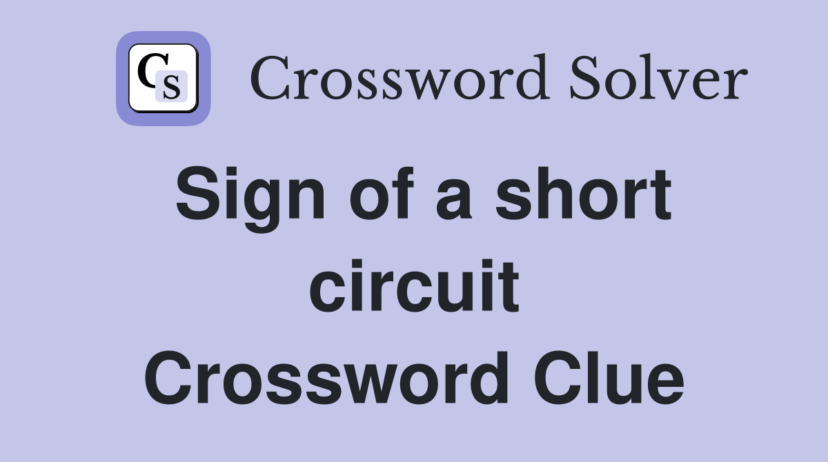Sign of a short circuit Crossword Clue