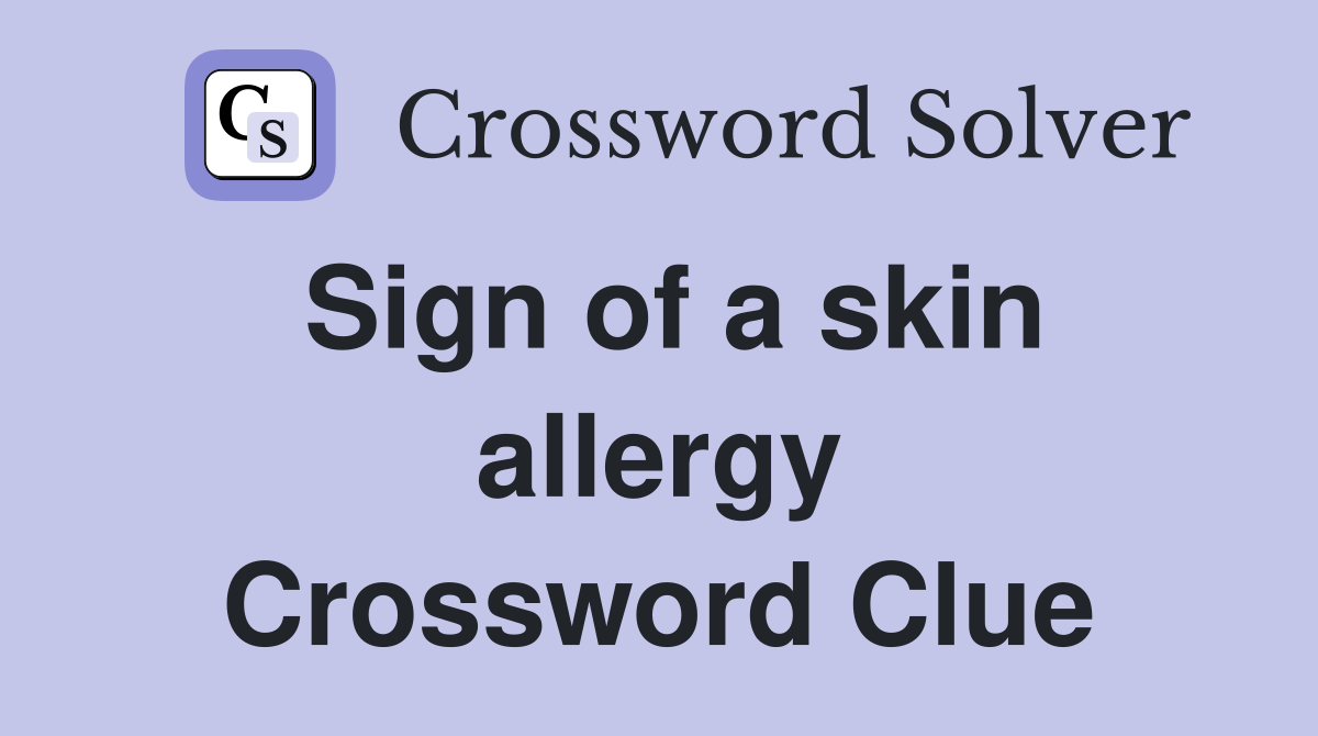 Sign of a skin allergy Crossword Clue