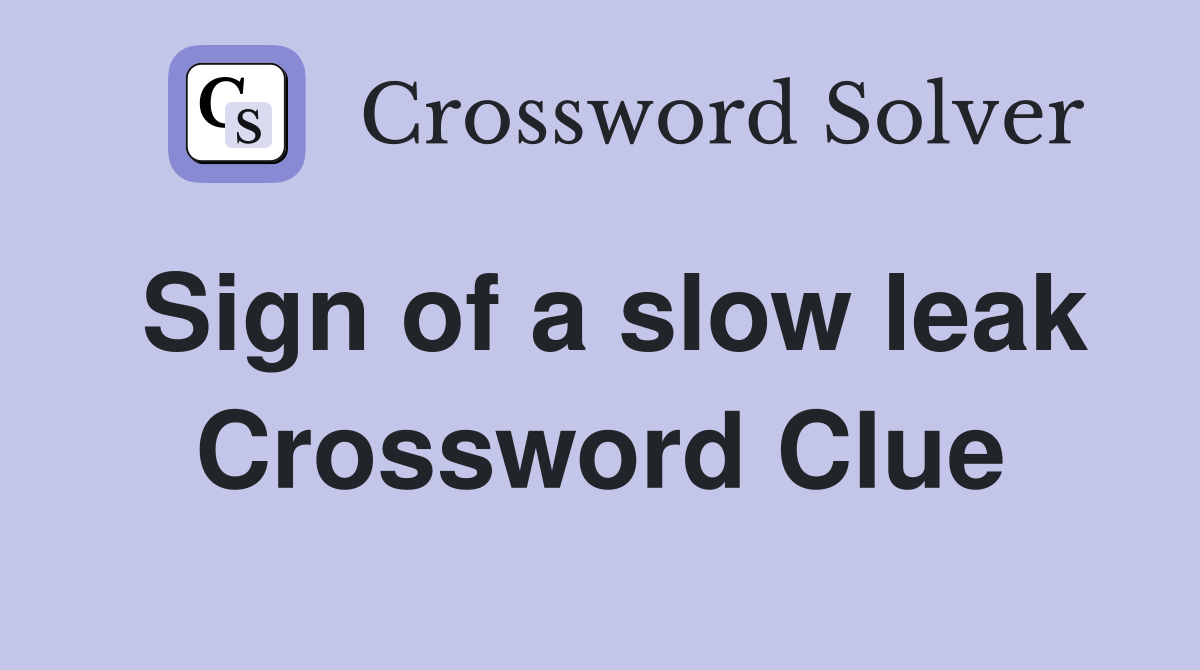 Sign of a slow leak Crossword Clue