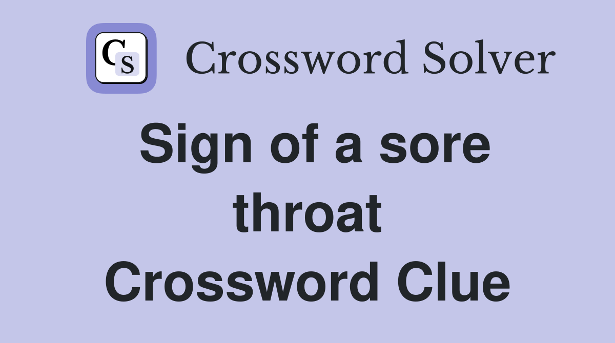 Sign of a sore throat Crossword Clue