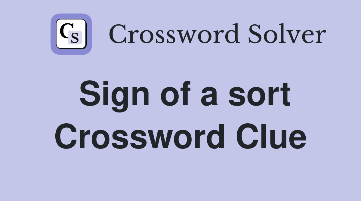 Sign of a sort Crossword Clue