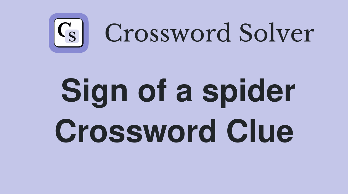 Sign of a spider Crossword Clue