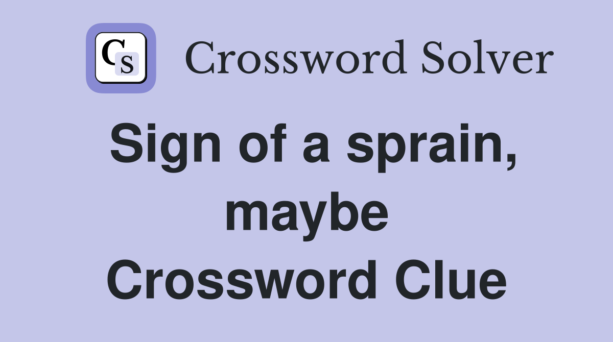 Sign of a sprain, maybe Crossword Clue