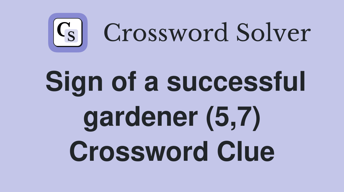 Sign of a successful gardener (5,7) Crossword Clue