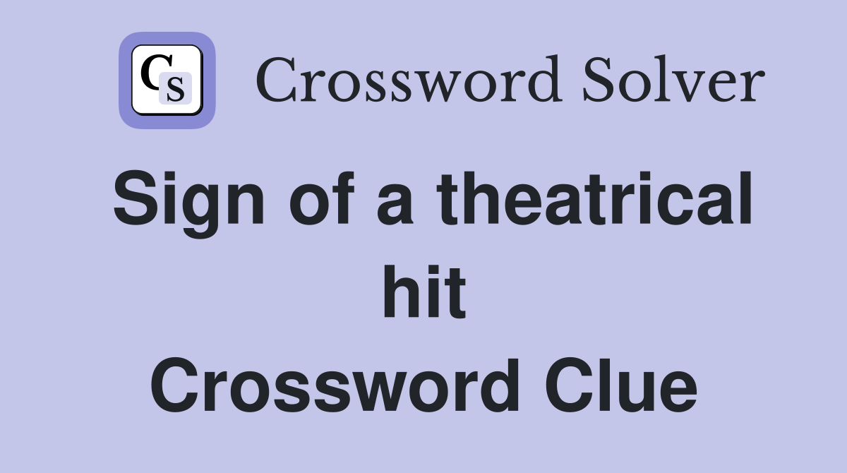 Sign of a theatrical hit Crossword Clue