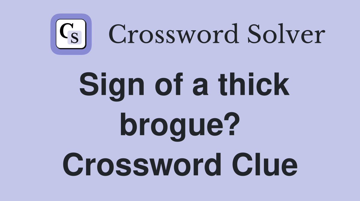 Sign of a thick brogue? Crossword Clue