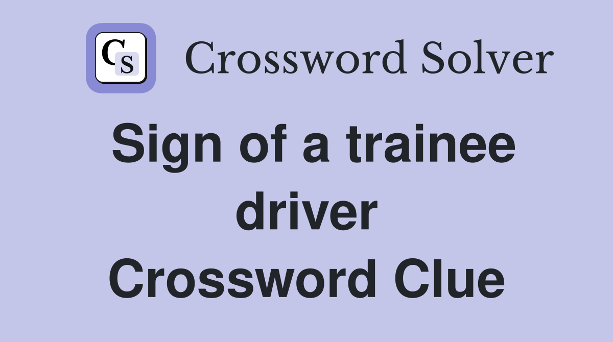 Sign of a trainee driver Crossword Clue