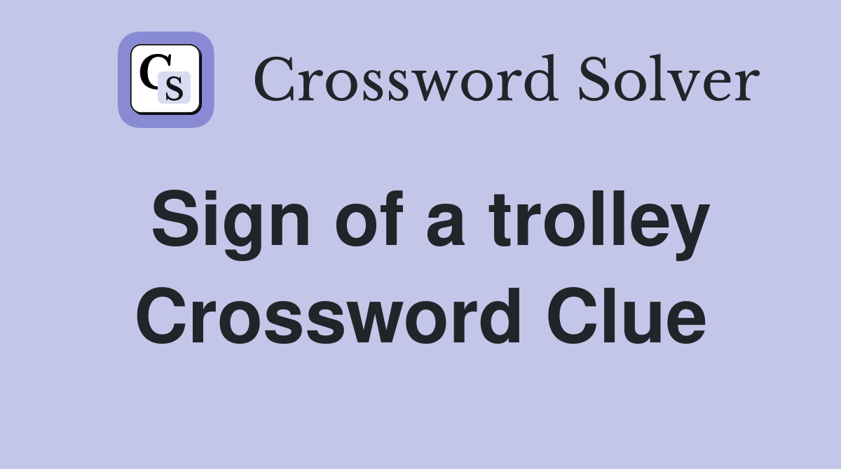 Sign of a trolley Crossword Clue