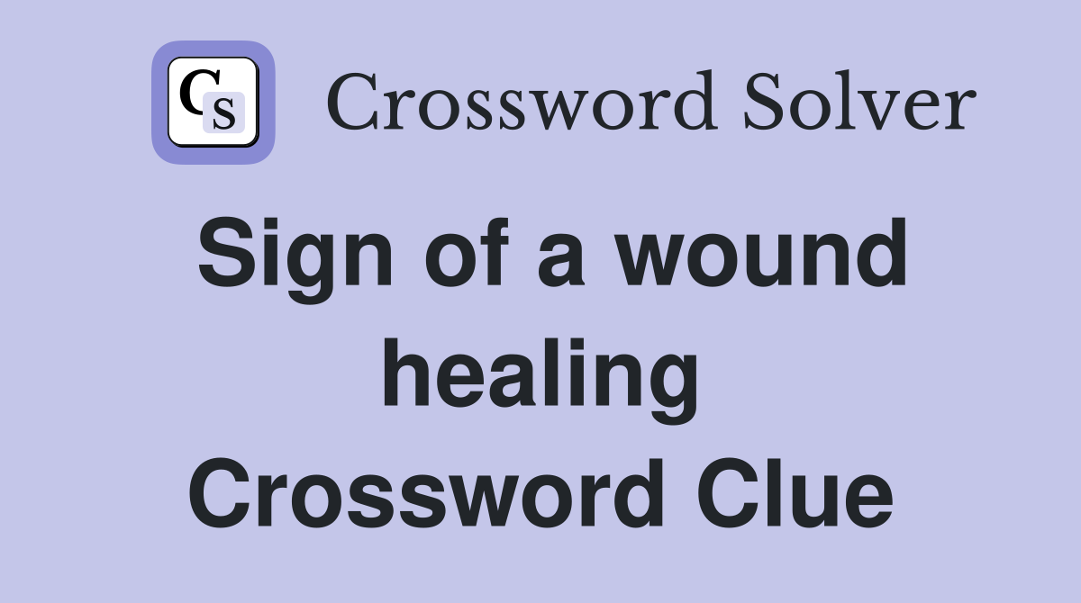 Sign of a wound healing Crossword Clue