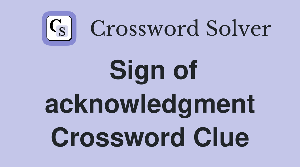 Sign of acknowledgment Crossword Clue