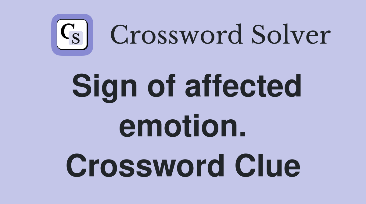Sign of affected emotion. Crossword Clue