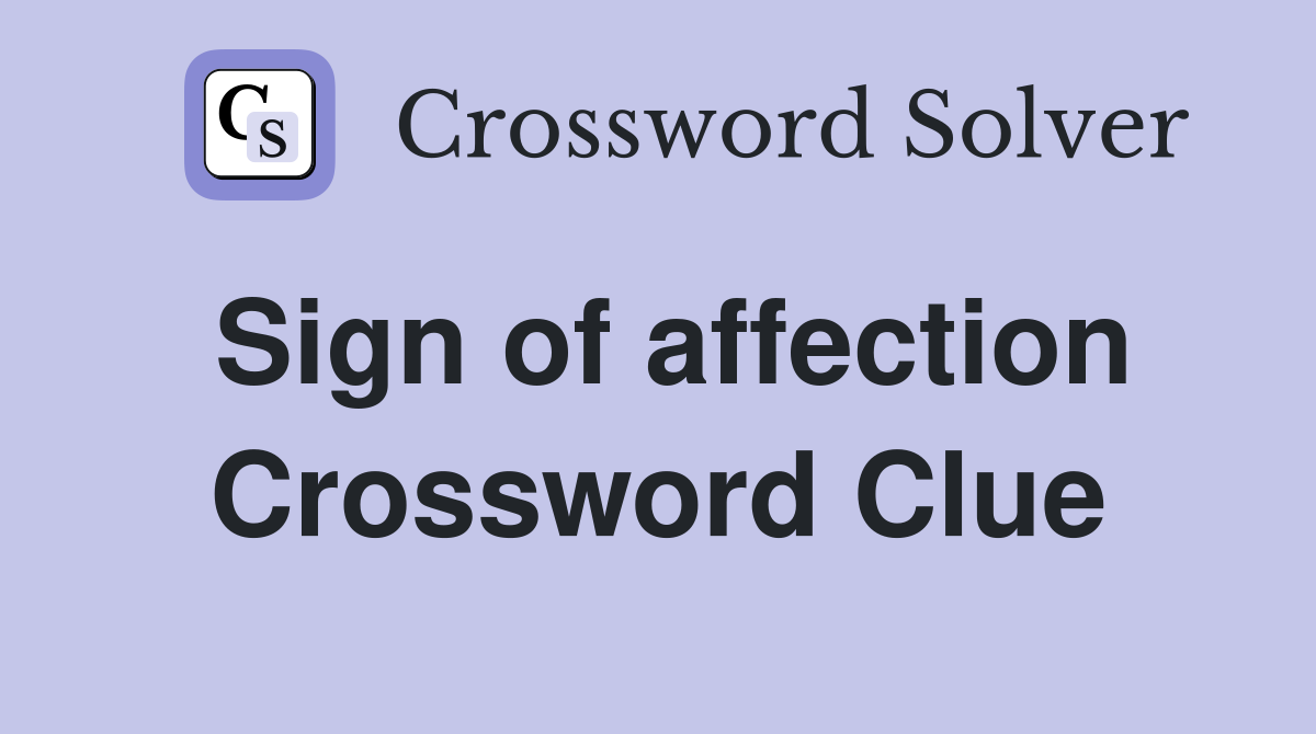 Sign of affection Crossword Clue