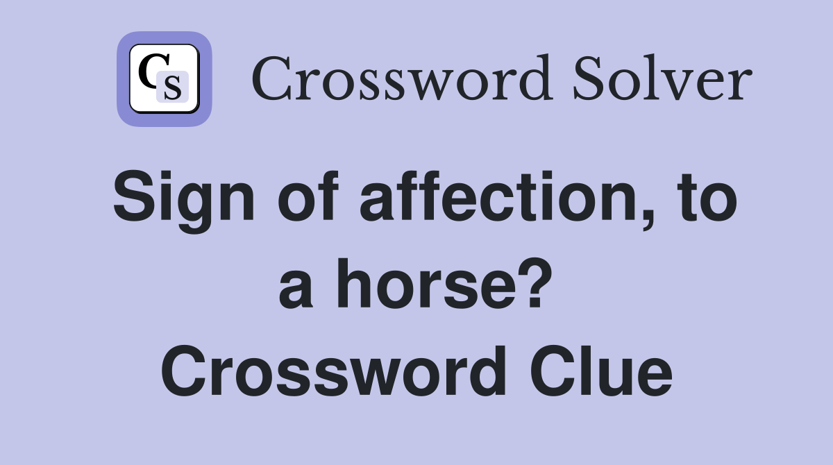 Sign of affection, to a horse? Crossword Clue