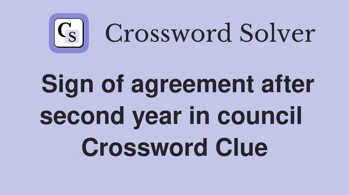 Sign of agreement after second year in council  Crossword Clue