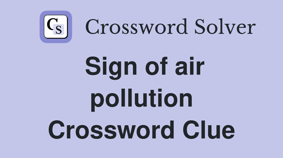 Sign of air pollution Crossword Clue