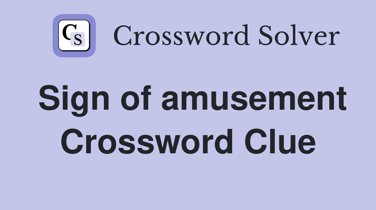 Sign of amusement Crossword Clue