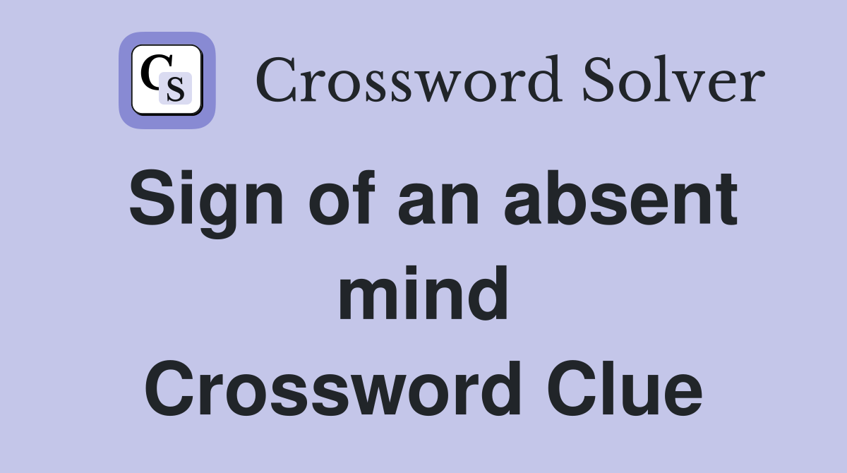 Sign of an absent mind Crossword Clue