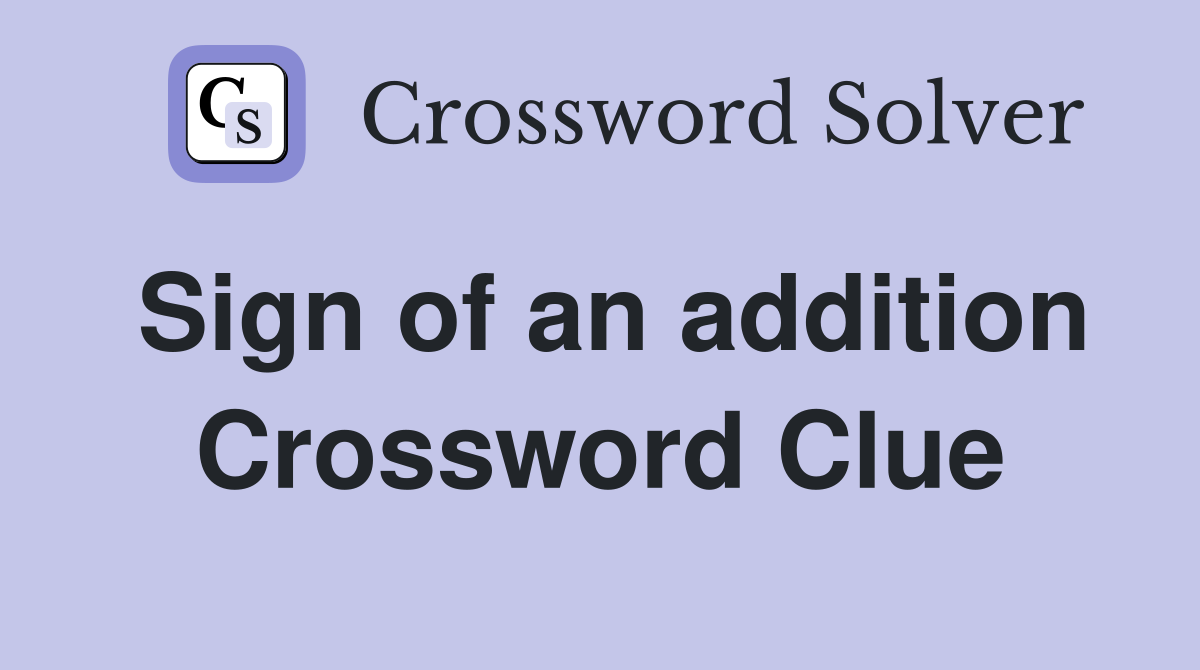 Sign of an addition Crossword Clue