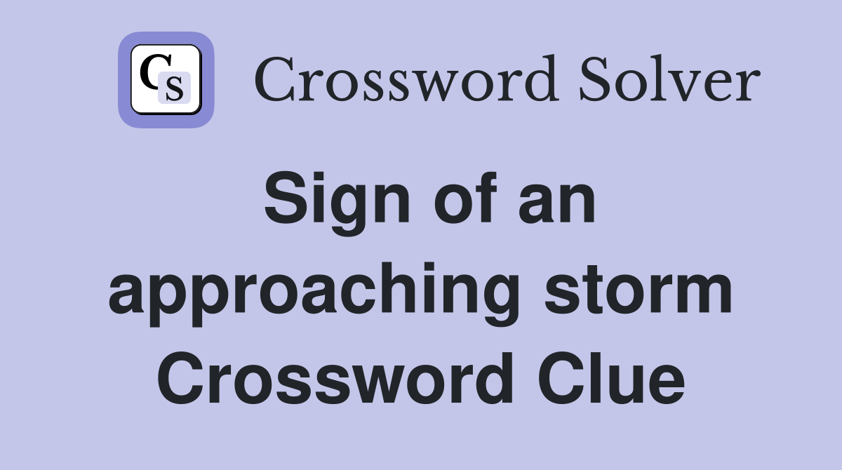 Sign of an approaching storm Crossword Clue