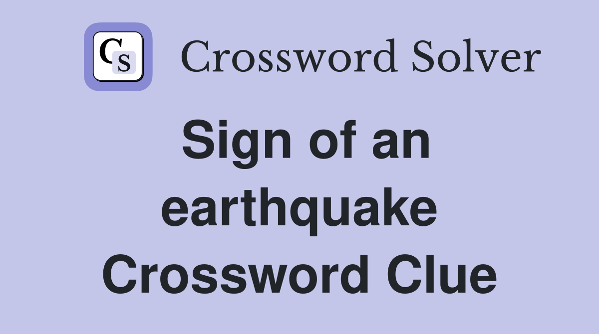 Sign of an earthquake Crossword Clue