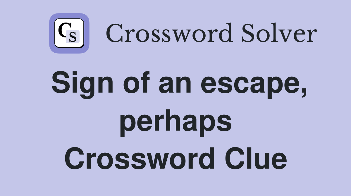 Sign of an escape, perhaps Crossword Clue