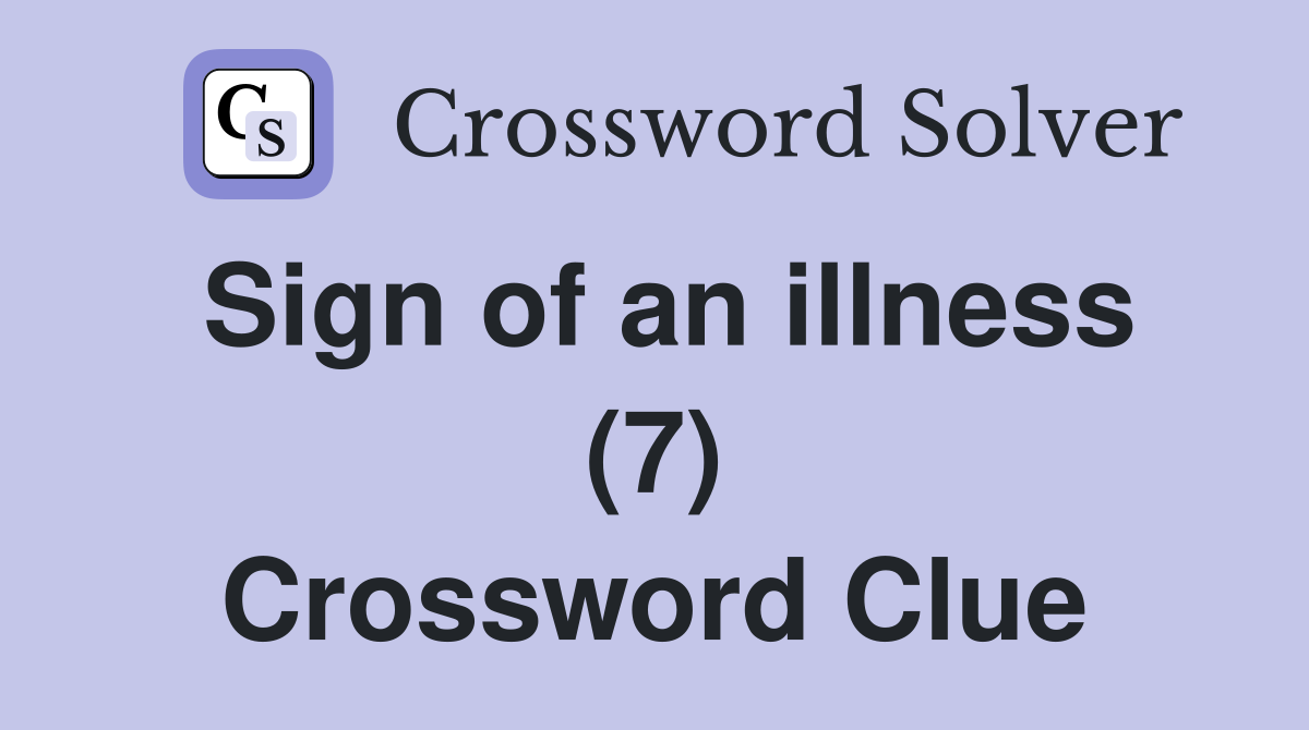 Sign of an illness (7) Crossword Clue