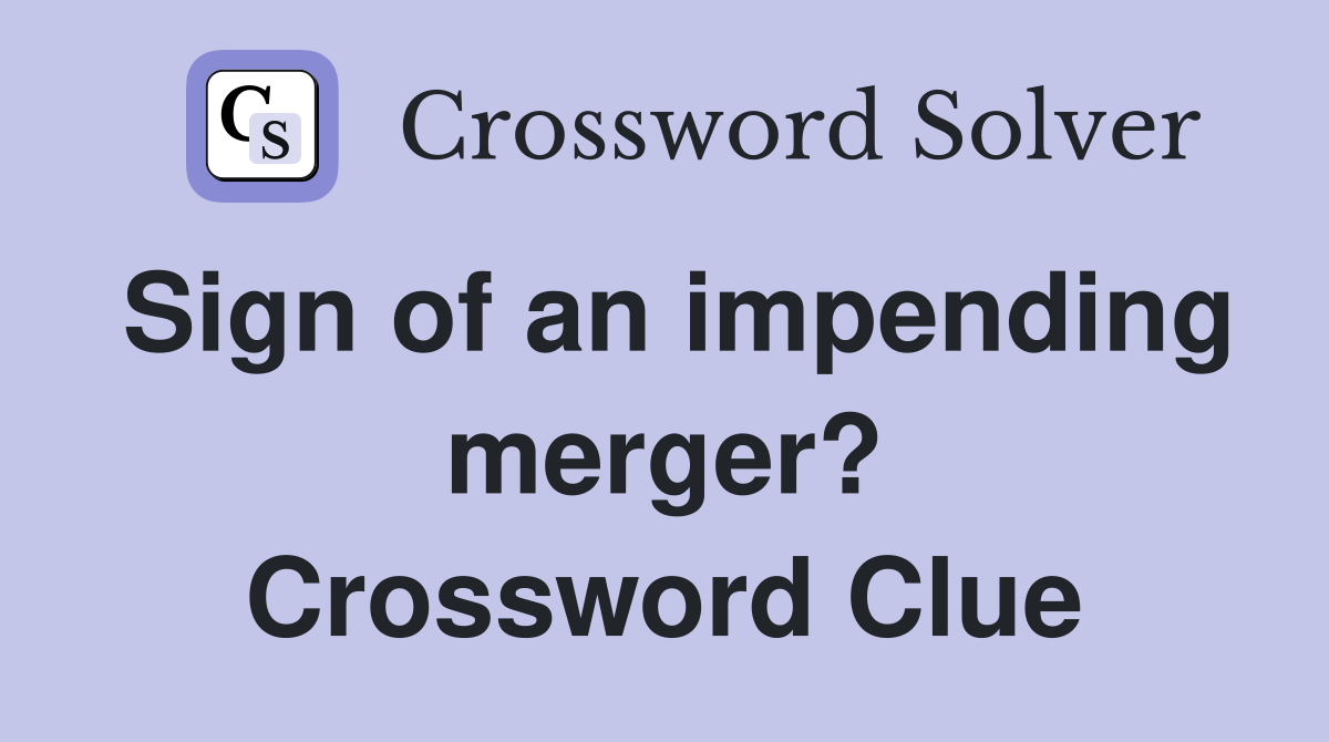 Sign of an impending merger? Crossword Clue
