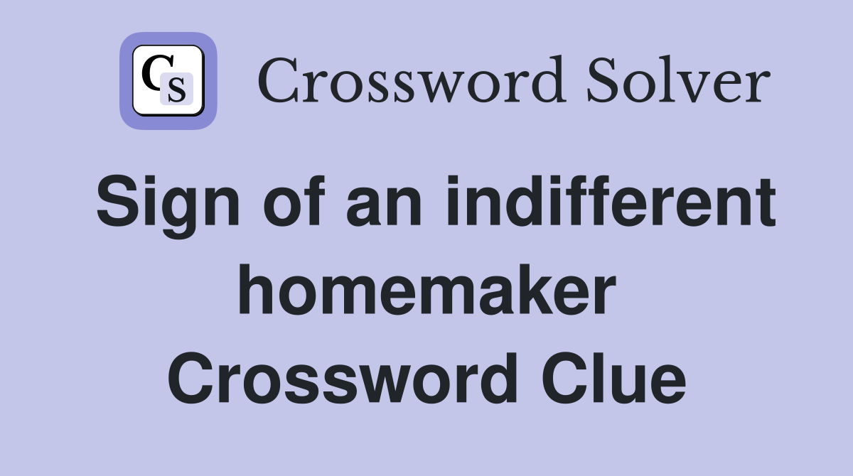 Sign of an indifferent homemaker Crossword Clue