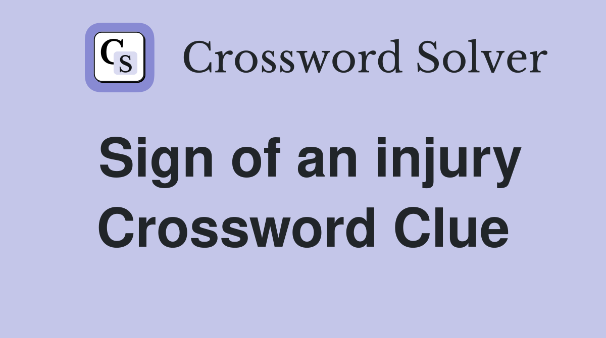 Sign of an injury Crossword Clue