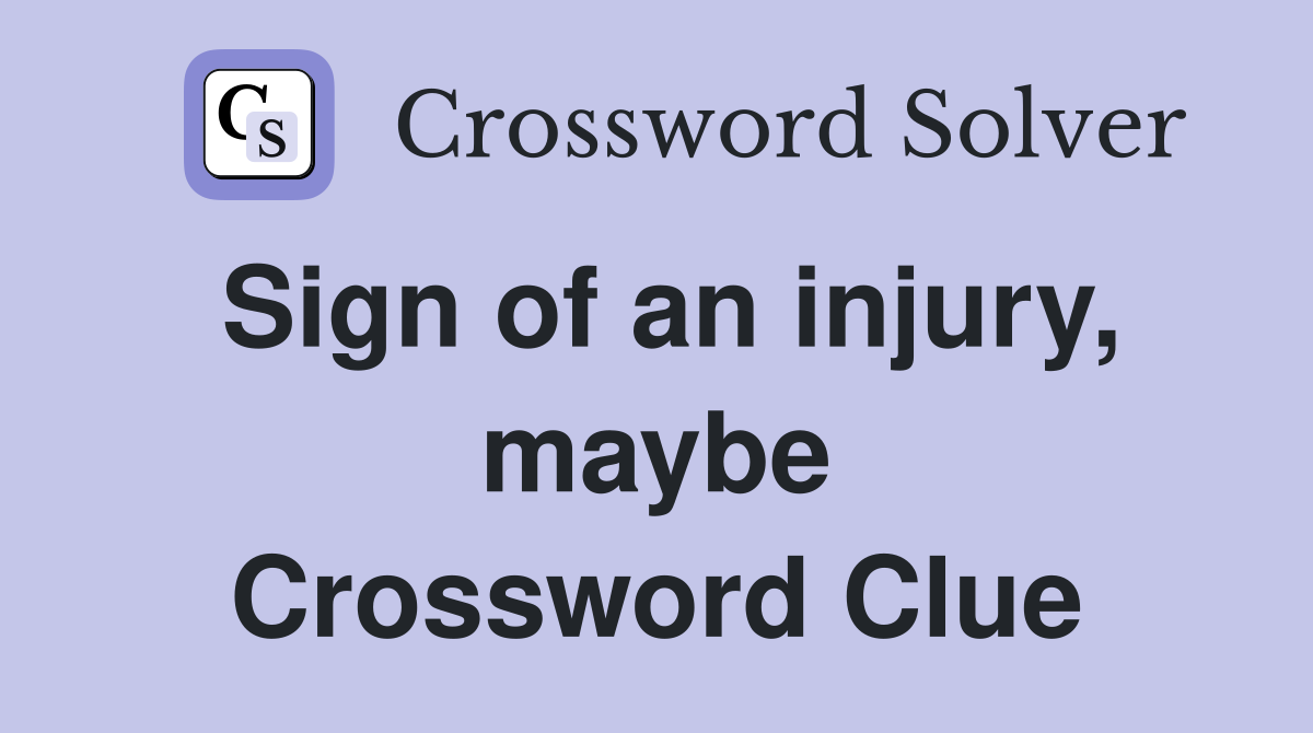 Sign of an injury, maybe Crossword Clue