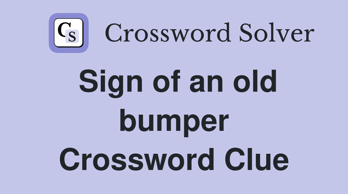Sign of an old bumper Crossword Clue